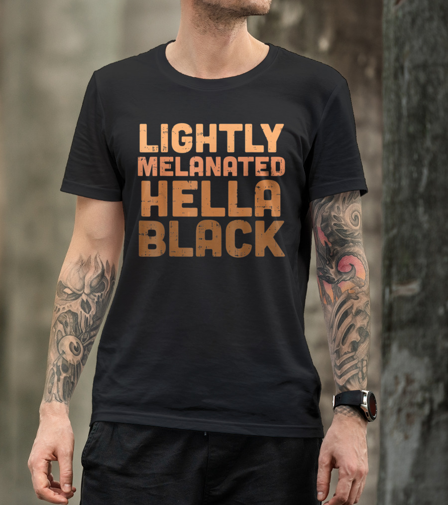 Lightly Melanated Hella Black Melanin T-Shirt