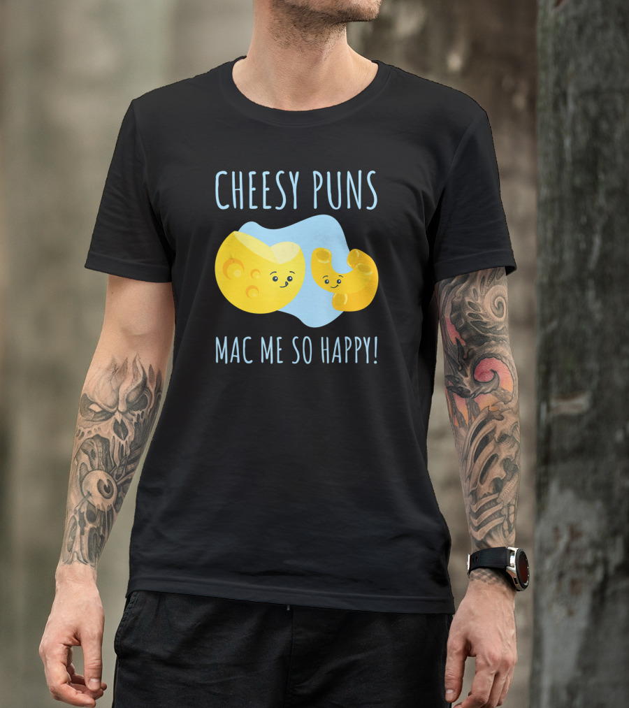 Cheesy Puns Mac Me So Happy Mac Cheese Pun Funny Cheesy T-Shirt