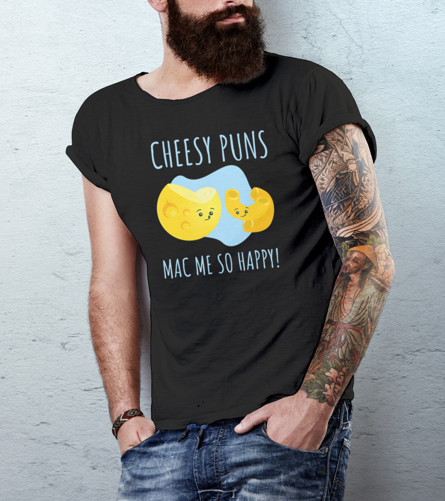 Cheesy Puns Mac Me So Happy Mac Cheese Pun Funny Cheesy T-Shirt
