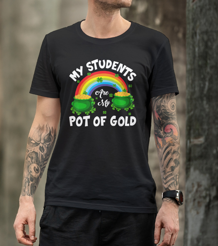My Students Are My Pot Of Gold Rainbow Clover T-Shirt