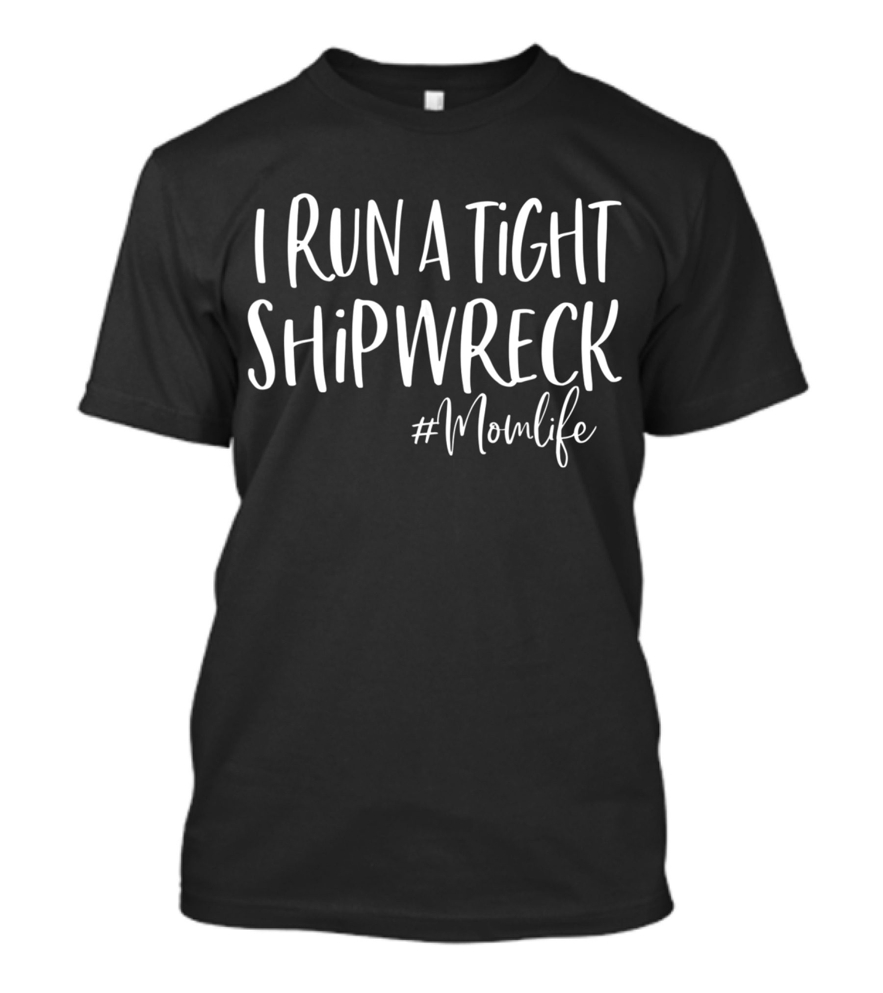 I Run A Tight Shipwreck #Momlife T-Shirt