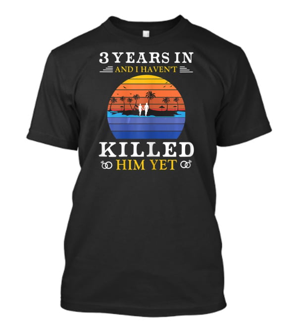 3 Years In And I Haven't Killed Him Yet Beach Sunset Palm Trees Couple T-Shirt