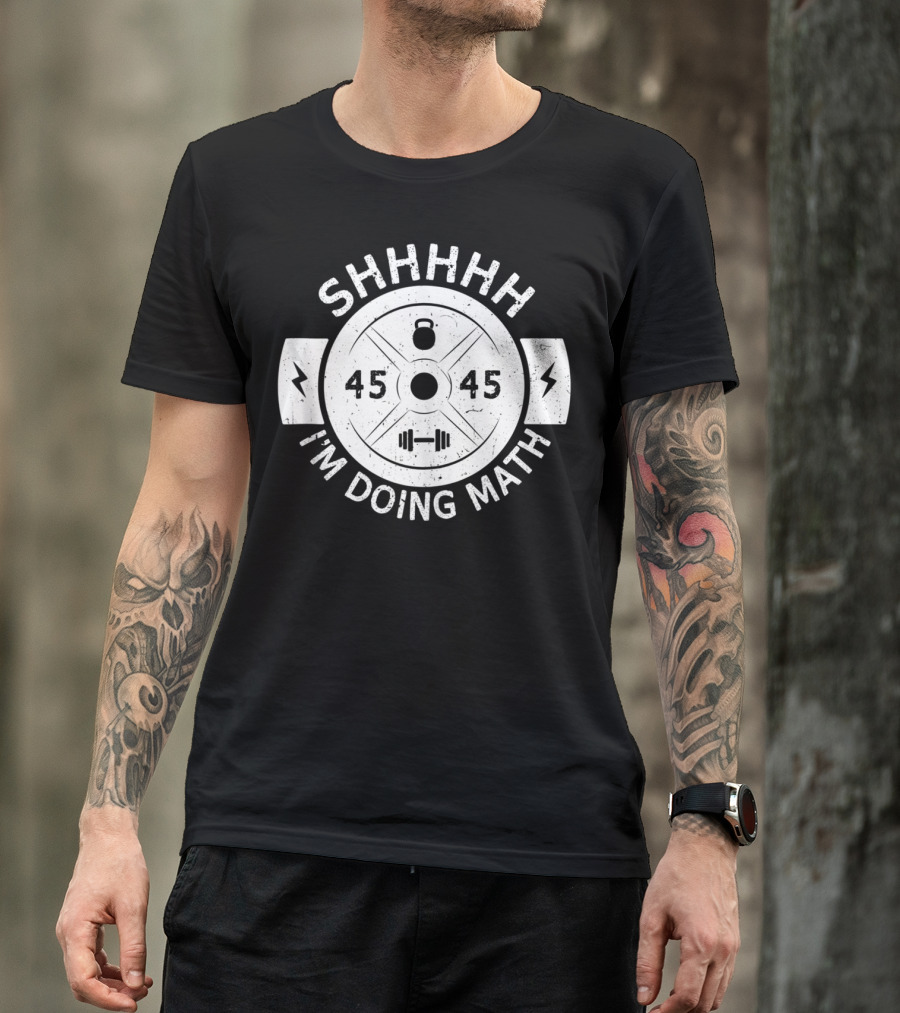 Shhhhh I'm Doing Math Weight Plate 45 Gym Fitness T-Shirt