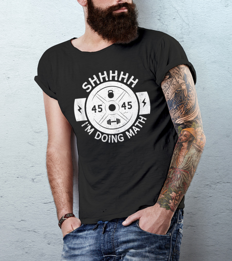 Shhhhh I'm Doing Math Weight Plate 45 Gym Fitness T-Shirt