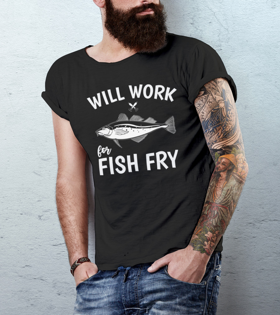 Will Work For Fish Fry With Fish Illustration And Fishing Hook T-Shirt