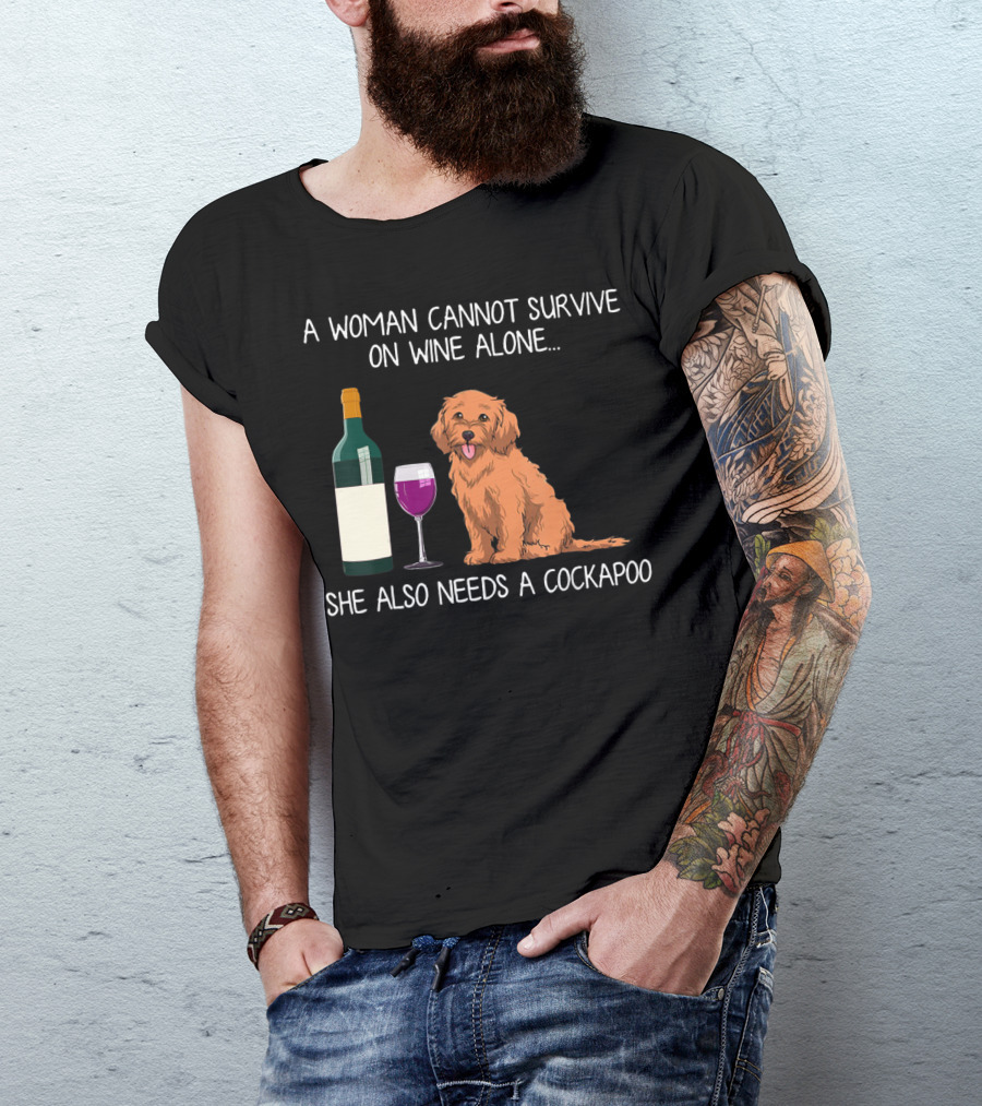 A Woman Cannot Survive On Wine Alone She Also Needs A Cockapoo T-Shirt