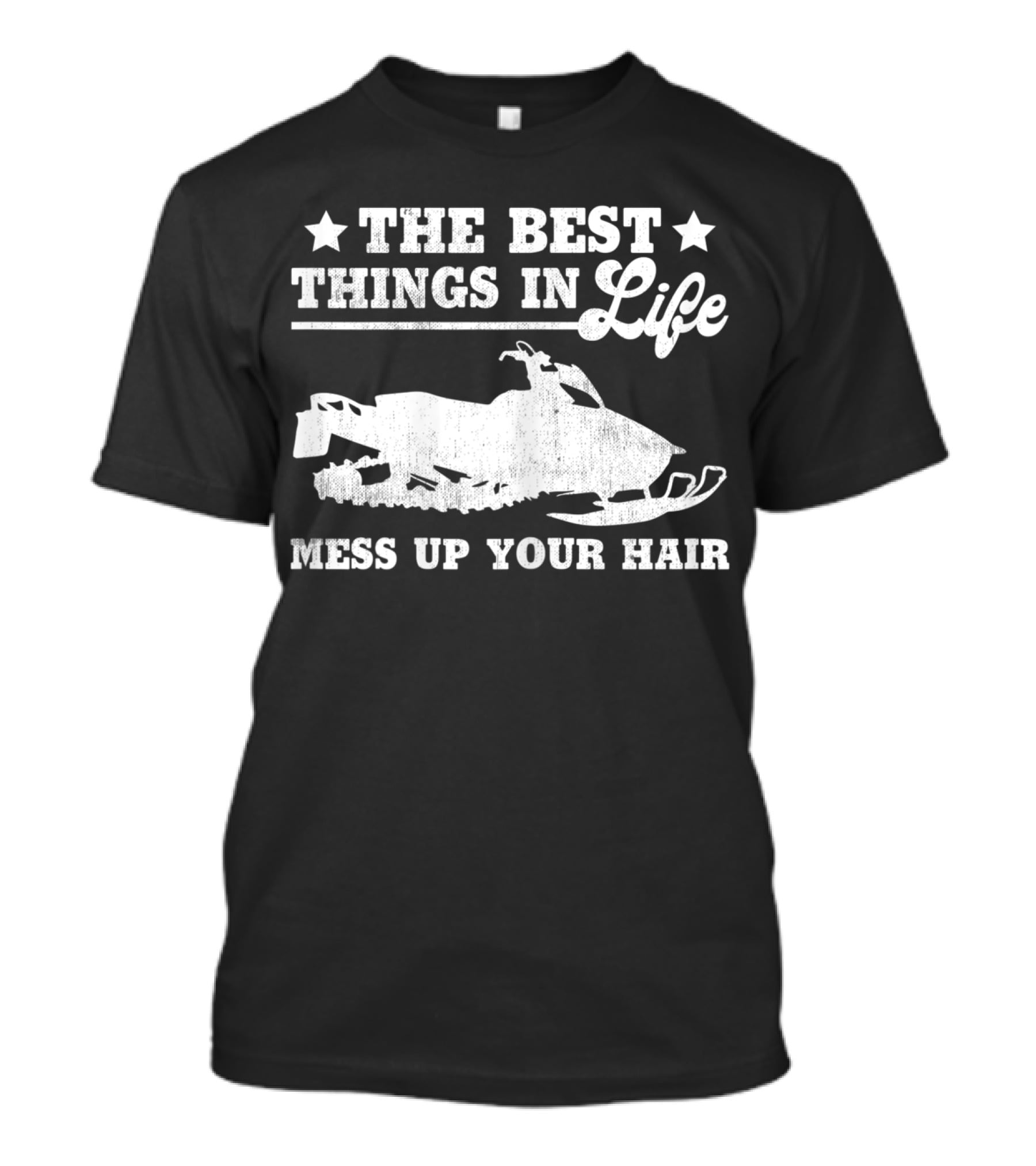 The Best Things In Life Mess Up Your Hair Snowmobile T-Shirt