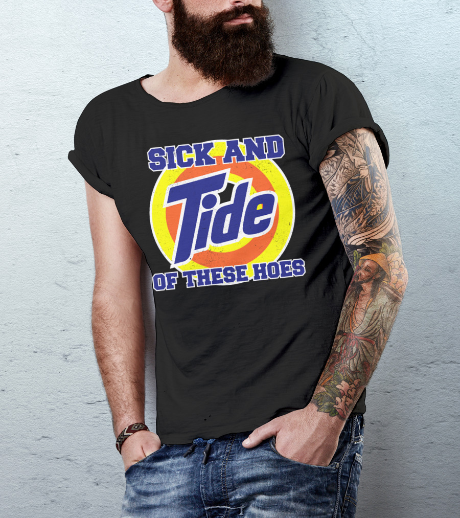 Sick And Tide Of These Hoes T-Shirt