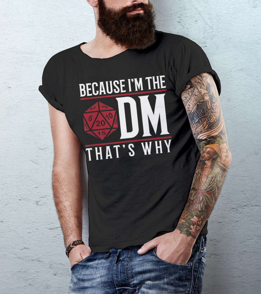 Because I'm The DM That's Why 20-Sided Dice T-Shirt
