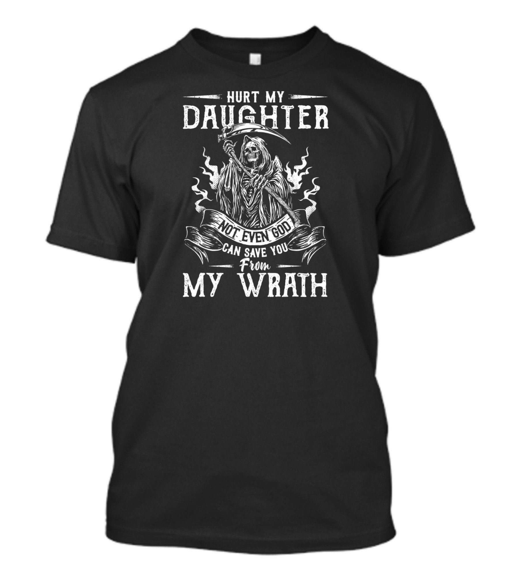 Hurt My Daughter Not Even God Can Save You From My Wrath Grim Reaper T-Shirt