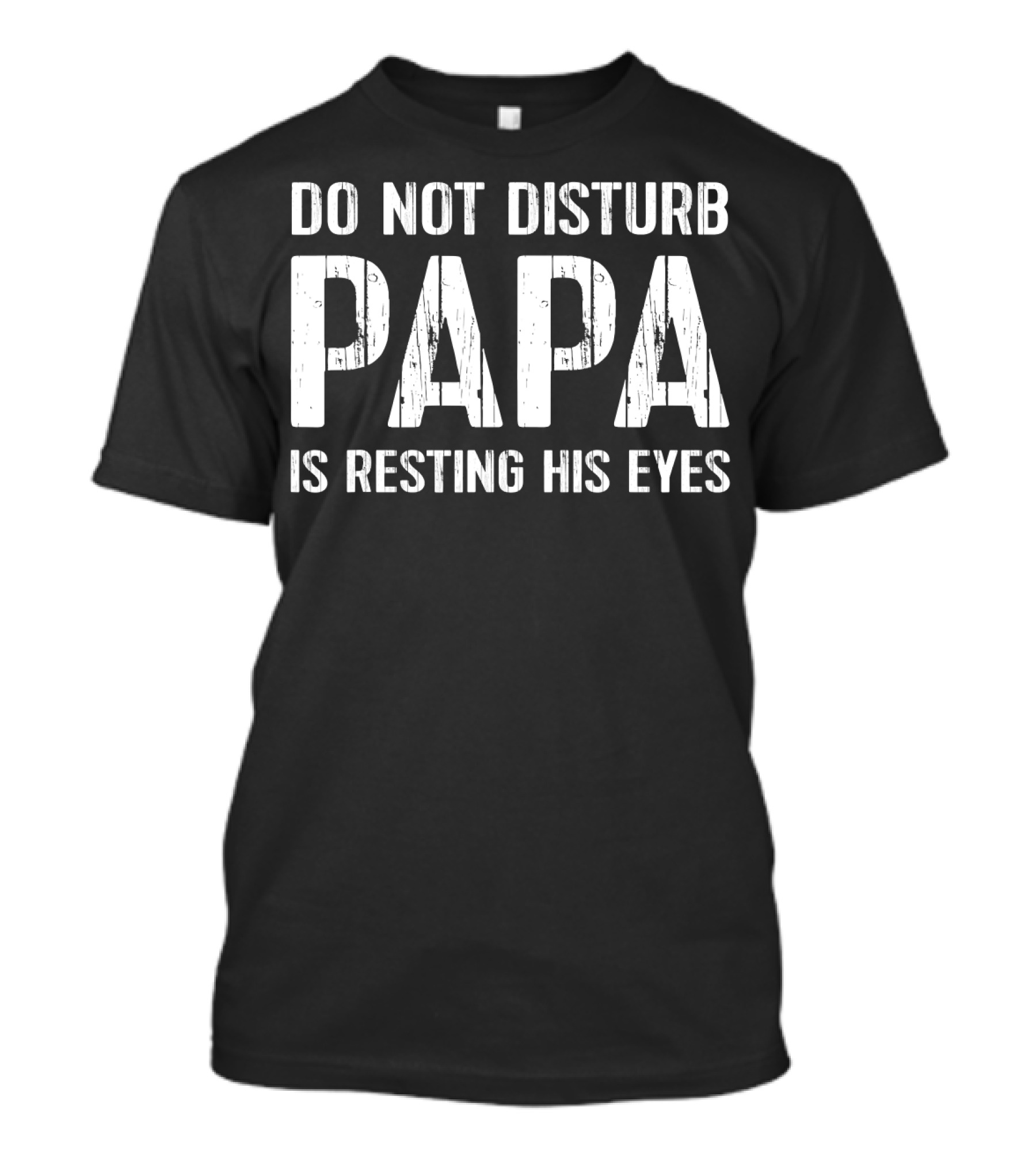 Do Not Disturb Papa Is Resting His Eyes T-Shirt