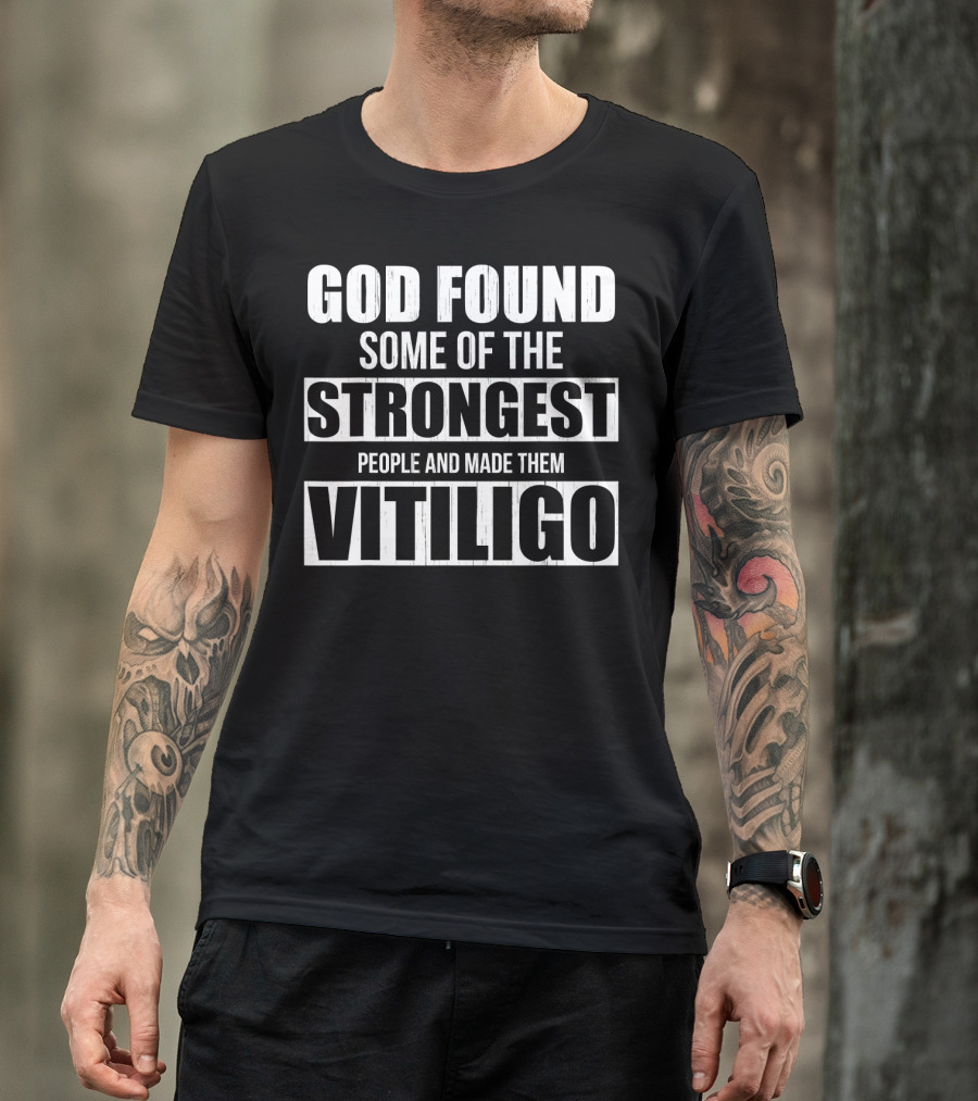 God Found Some Of The Strongest People And Made Them Vitiligo T-Shirt
