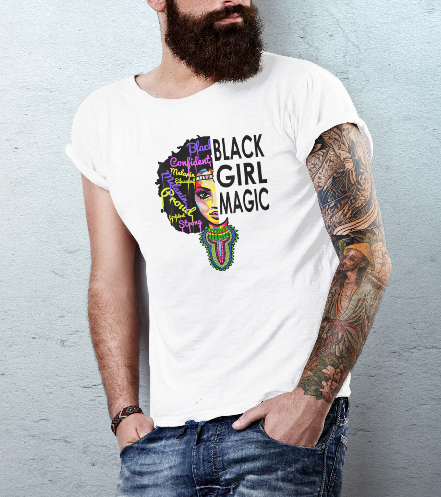 Black Girl Magic Melanin Proud Confident Strong Educated Beautiful T-Shirt