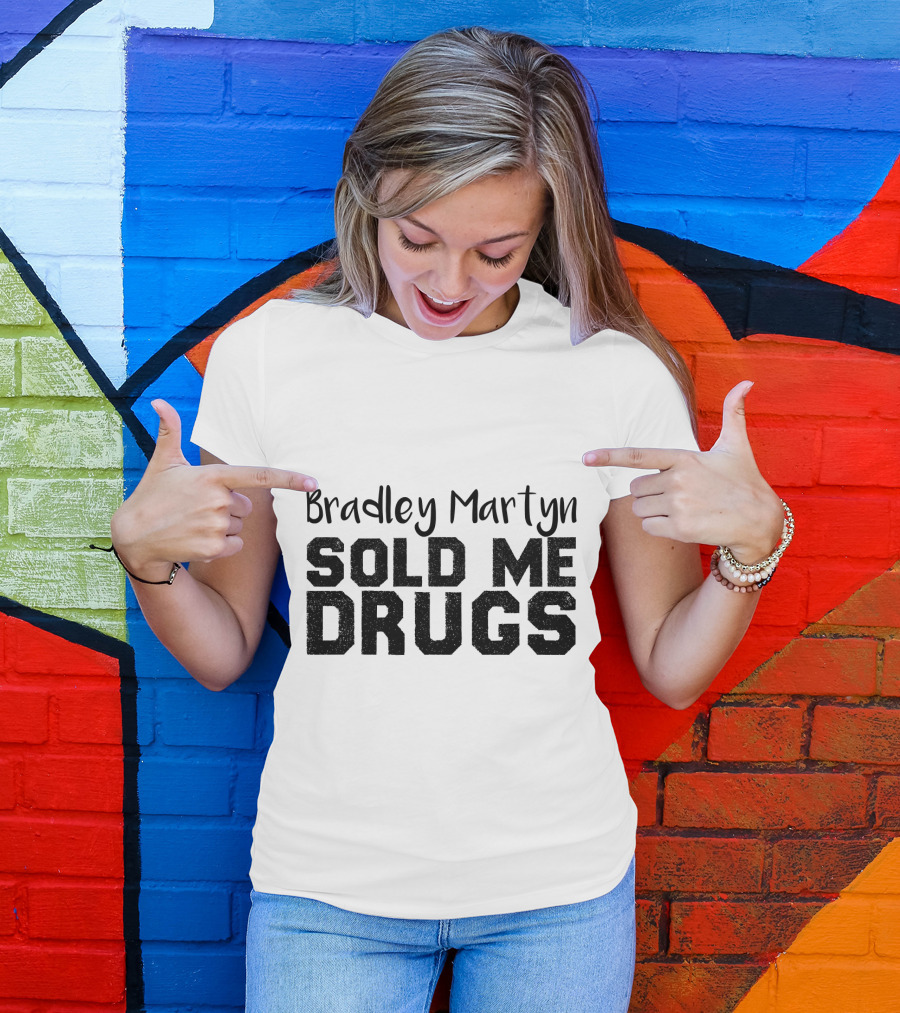 Bradley Martyn Sold Me Drugs T-Shirt