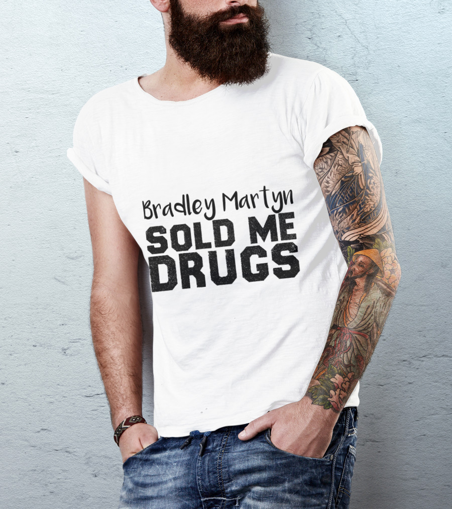 Bradley Martyn Sold Me Drugs T-Shirt