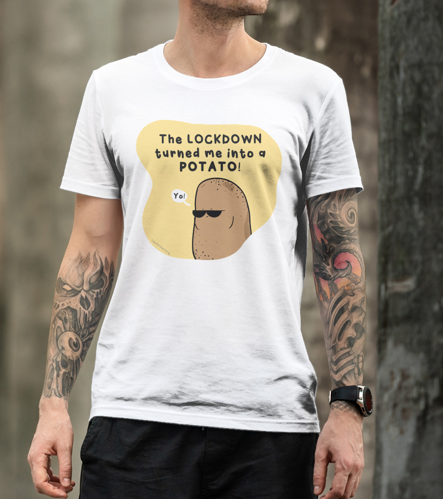The Lockdown Turned Me Into A Potato Yo T-Shirt