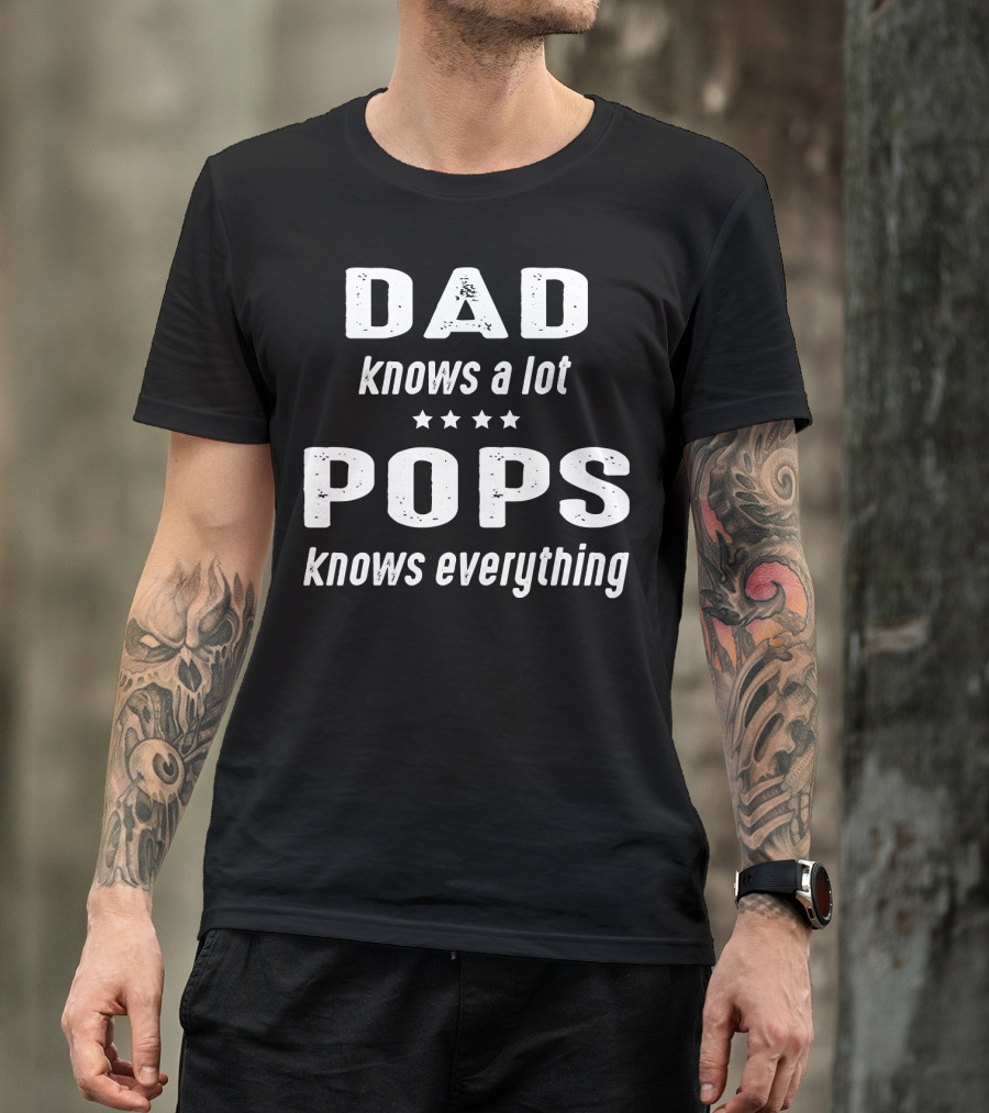 DAD Knows A Lot POPS Knows Everything T-Shirt