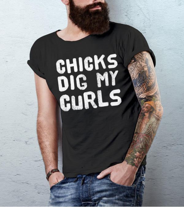 Chicks Dig My Curls Text Bold White Grunge T-Shirt