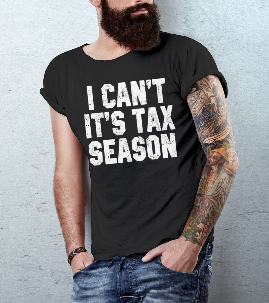 I Can't It's Tax Season Accounting T-Shirt
