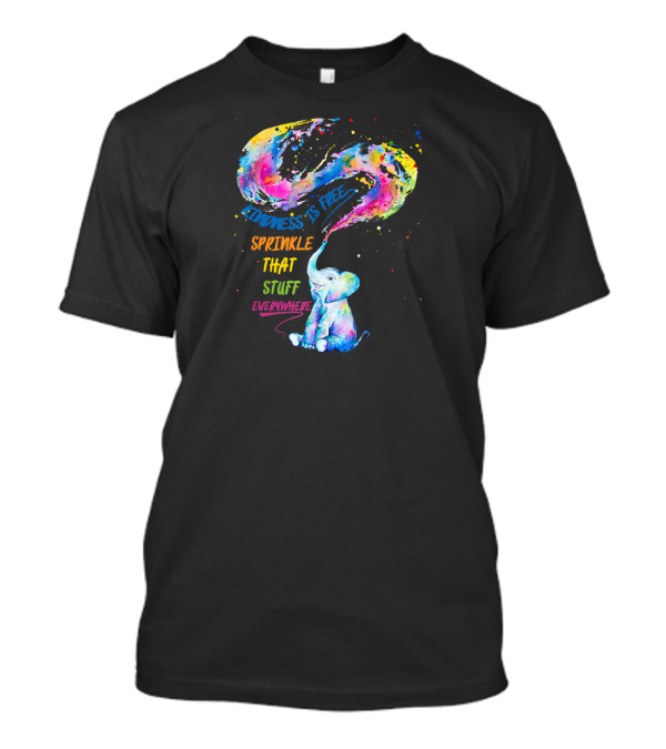 Kindness Is Free Sprinkle That Stuff Everywhere Elephant T-Shirt