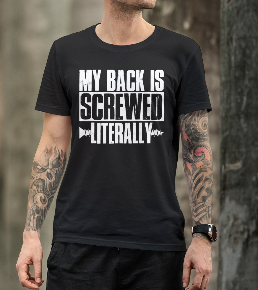 My Back Is Screwed Literally Back Surgery With Screws T-Shirt