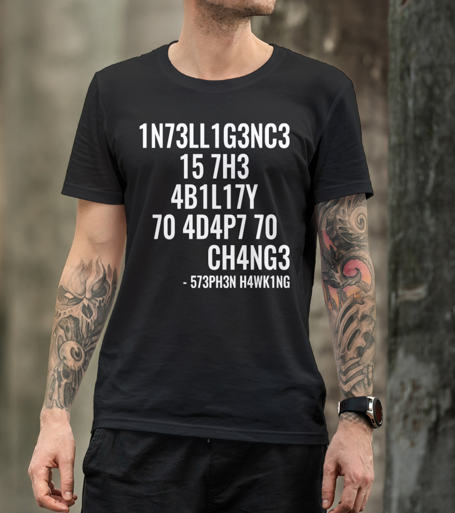 1N73LL1G3NC3 15 7H3 4B1L17Y 70 4D4P7 70 CH4NG3 - 573PH3N H4WK1NG T-Shirt