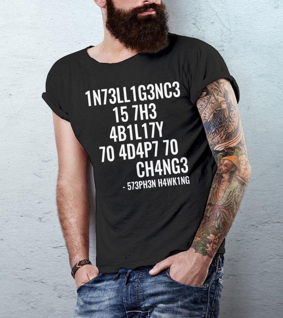 1N73LL1G3NC3 15 7H3 4B1L17Y 70 4D4P7 70 CH4NG3 - 573PH3N H4WK1NG T-Shirt