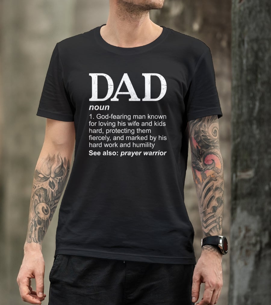 Christian Dad Definition God-Fearing Man Loving Protecting Hard Work Humility Prayer Warrior T-Shirt