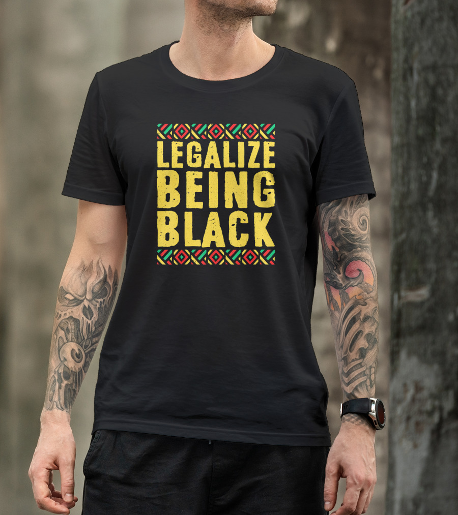 Legalize Being Black Black History Month T-Shirt