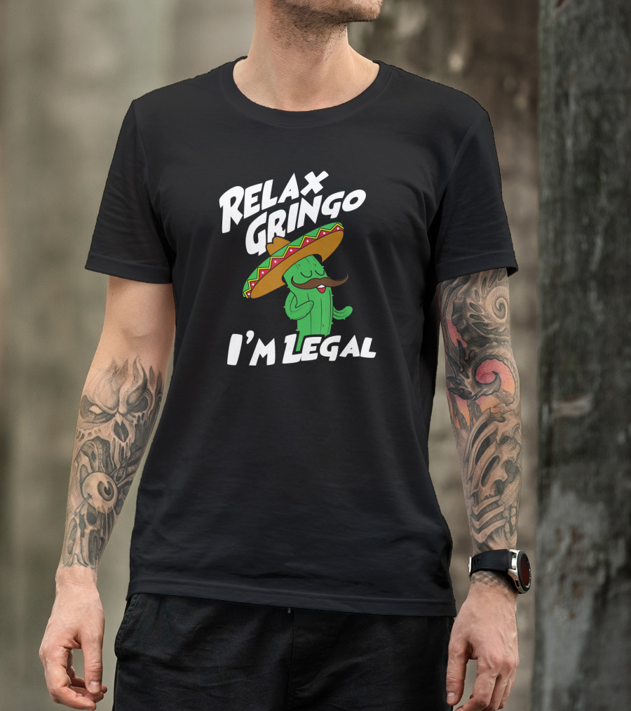 Relax Gringo I'm Legal Funny Mexican Cactus Wearing Sombrero T-Shirt