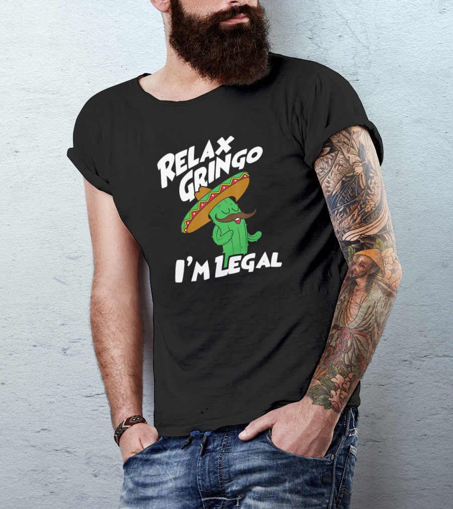 Relax Gringo I'm Legal Funny Mexican Cactus Wearing Sombrero T-Shirt