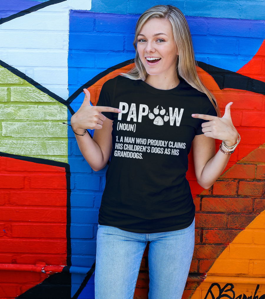 Papaw Noun A Man Who Proudly Claims His Children's Dogs As His Granddogs Funny Best Dog Grandpa Ever T-Shirt
