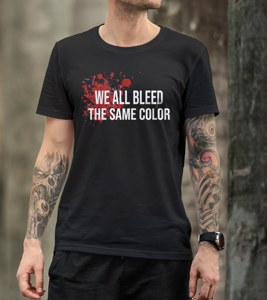 WE ALL BLEED THE SAME COLOR Red Blood Splatter T-Shirt
