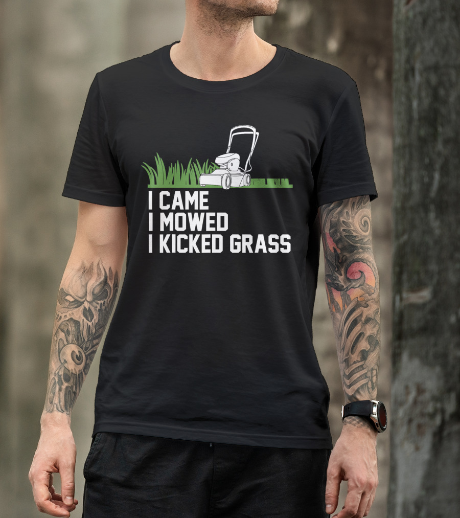 I Came I Mowed I Kicked Grass Lawn Care Mowing Enthusiast Fun T-Shirt