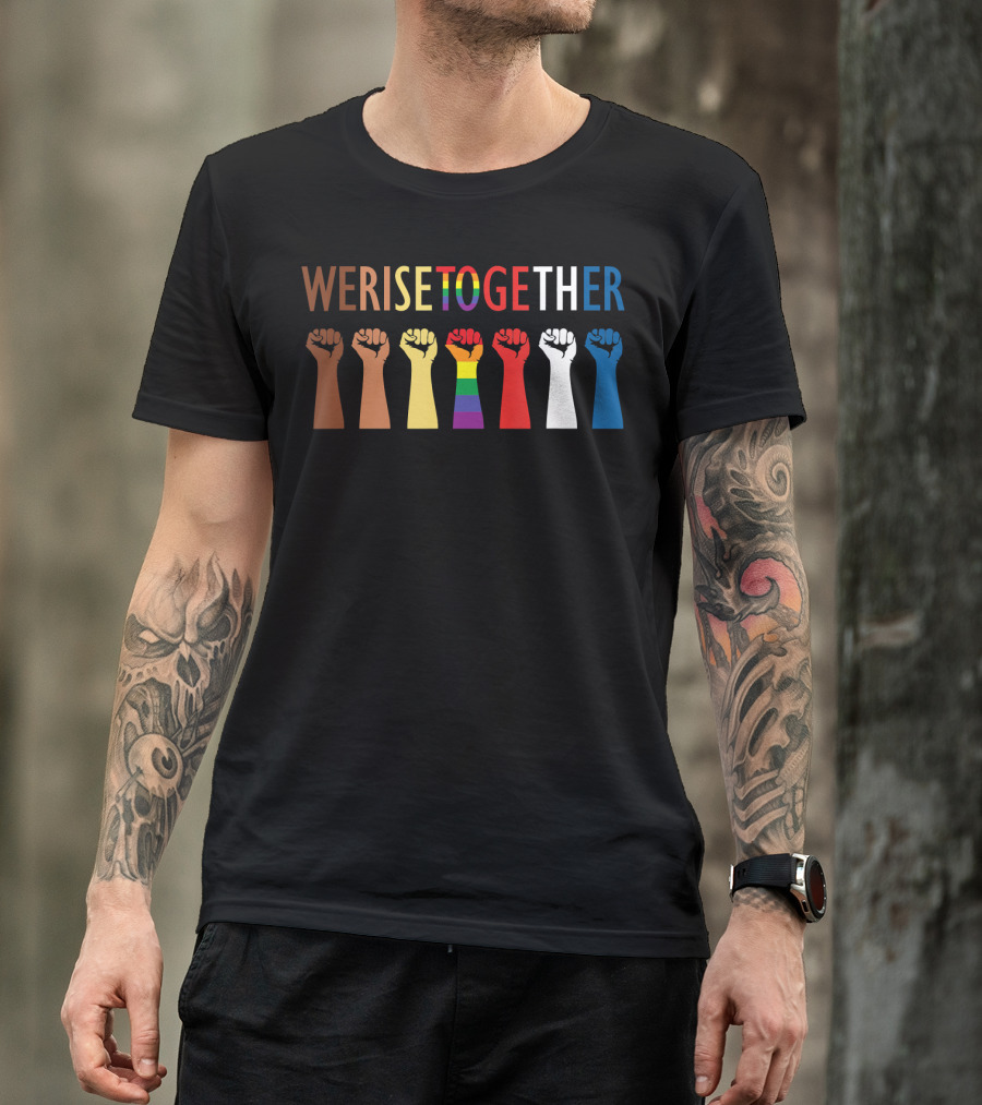 We Rise Together Equality Social Justice Rainbow Fists T-Shirt