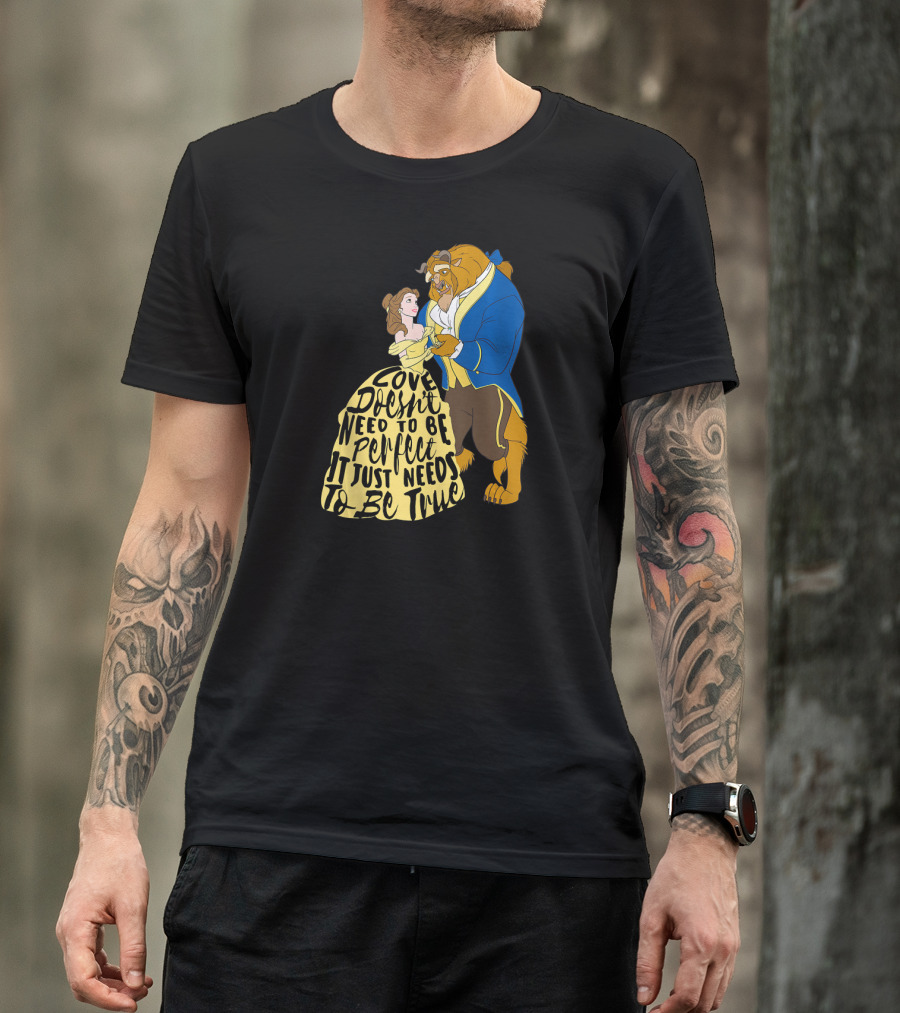 Disney Beauty And The Beast Love Doesn't Need To Be Perfect It Just Needs To Be True T-Shirt