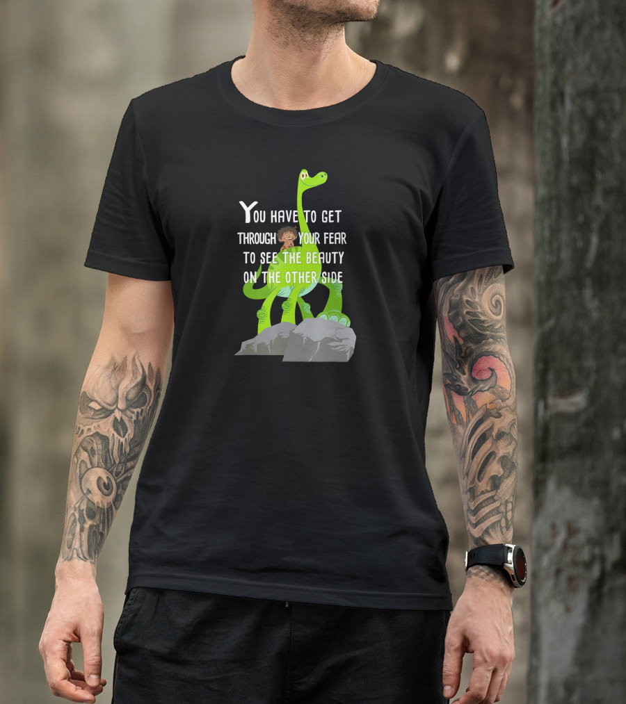 Disney Pixar The Good Dinosaur You Have To Get Through Your Fear To See The Beauty T-Shirt