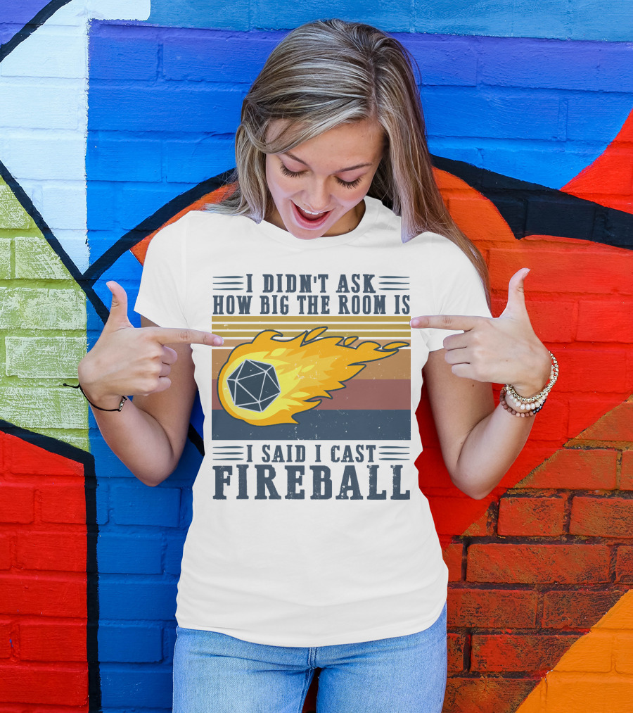 I Didn't Ask How Big The Room Is I Said I Cast Fireball Vintage DnD 20 Game T-Shirt