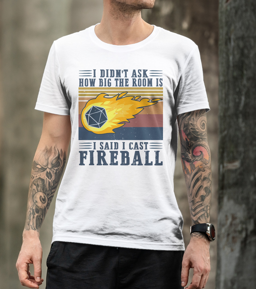 I Didn't Ask How Big The Room Is I Said I Cast Fireball Vintage DnD 20 Game T-Shirt