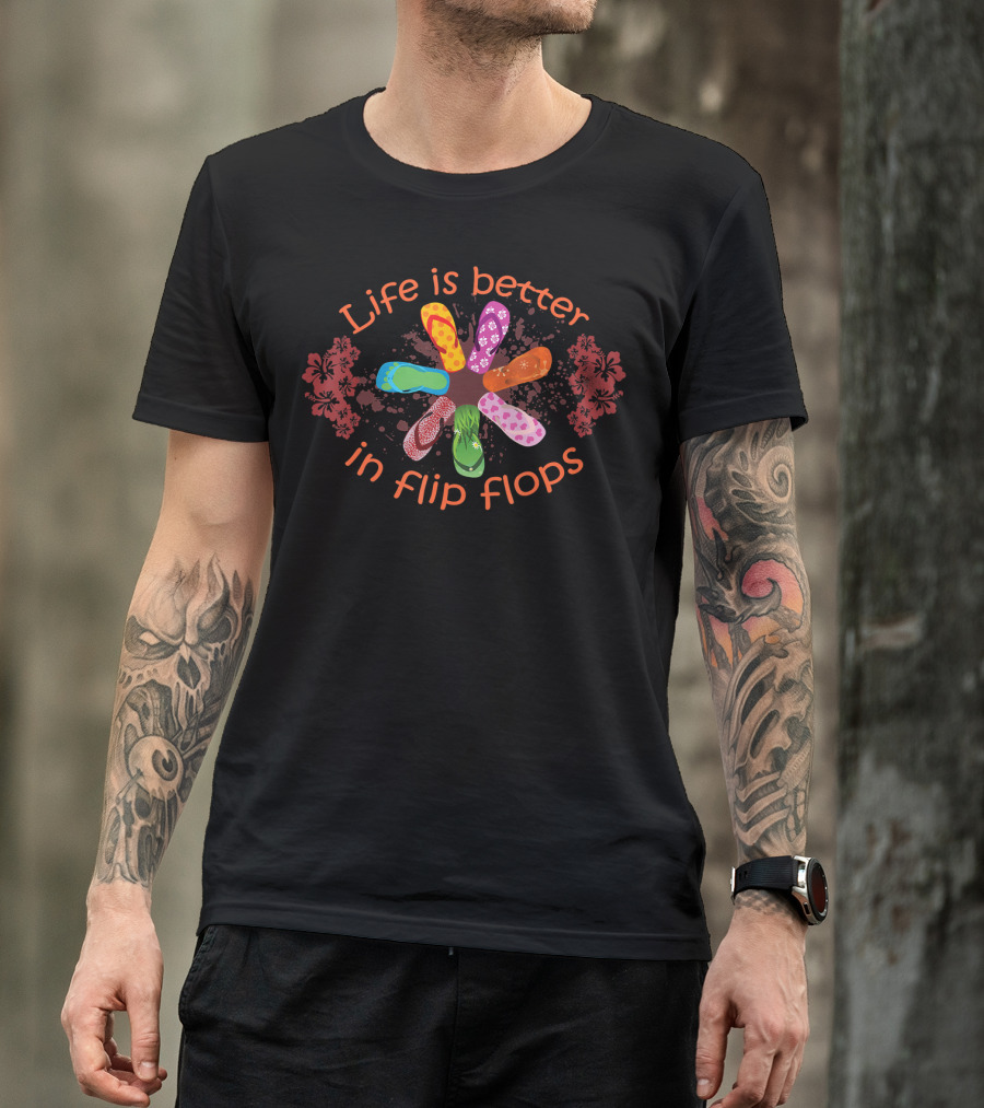 Life Is Better In Flip Flops With Colorful Floral T-Shirt