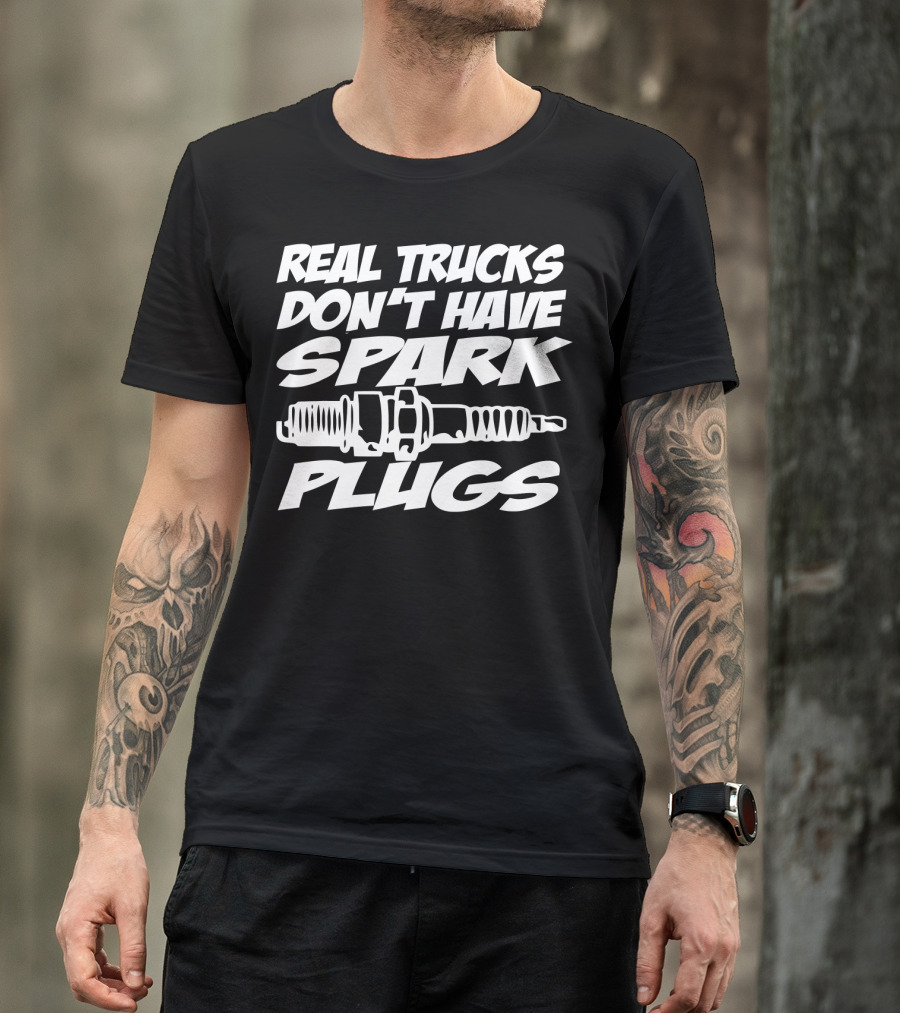 Real Trucks Don't Have Spark Plugs Spark Plug T-Shirt