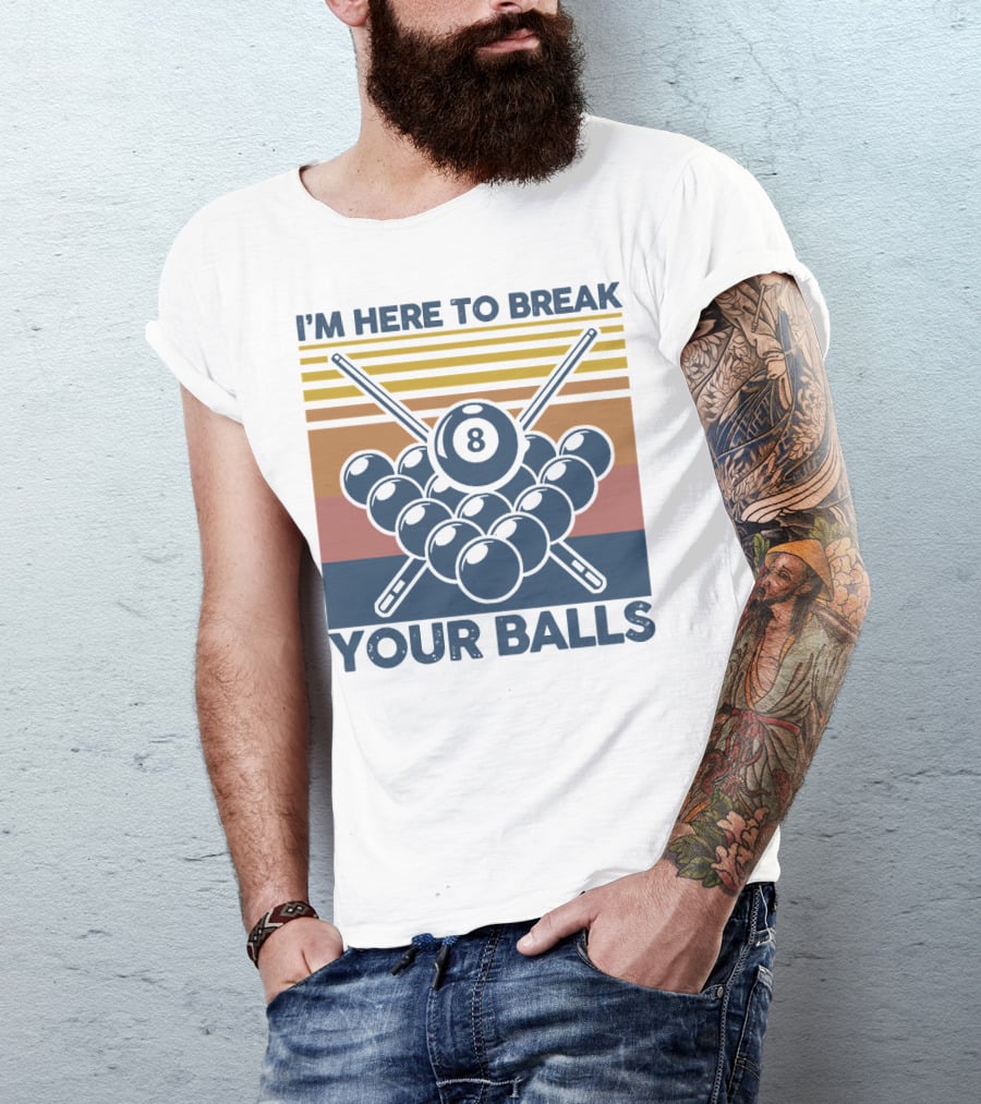 I'm Here To Break Your Balls Billiard Retro 8 Ball Cue Sticks T-Shirt