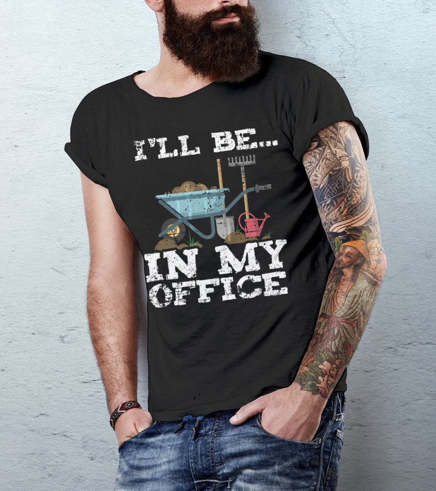 I'll Be In My Office Garden Gardener Wheelbarrow Shovel Rake Watering Can T-Shirt