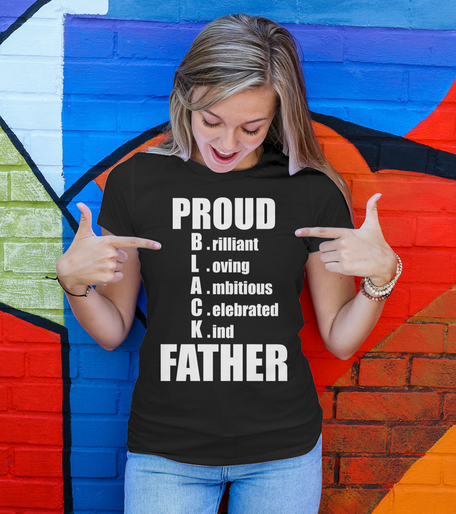 PROUD BLACK FATHER Brilliant Loving Ambitious Celebrated Kind T-Shirt