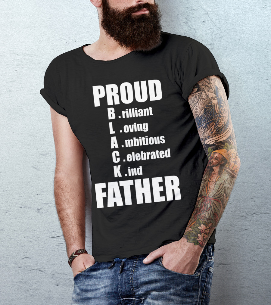 PROUD BLACK FATHER Brilliant Loving Ambitious Celebrated Kind T-Shirt