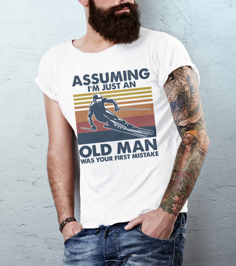Assuming I'm Just An Old Man Was Your First Mistake Skier Stripes T-Shirt