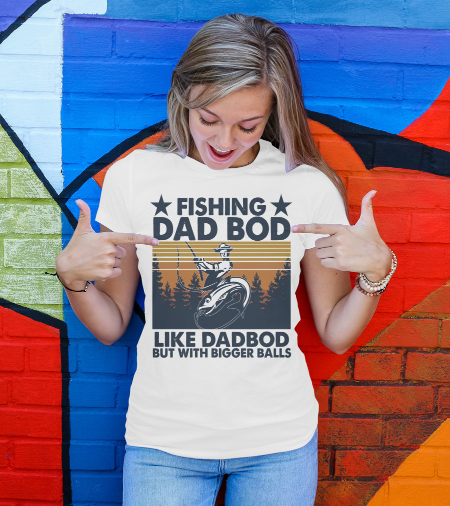 Fishing Dad Bod Like Dadbod But With Bigger Balls T-Shirt