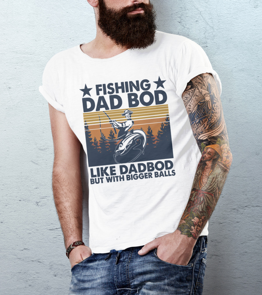 Fishing Dad Bod Like Dadbod But With Bigger Balls T-Shirt