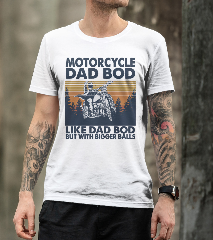 Motorcycle Dad Bod Like Dad Bod But With Bigger Balls T-Shirt
