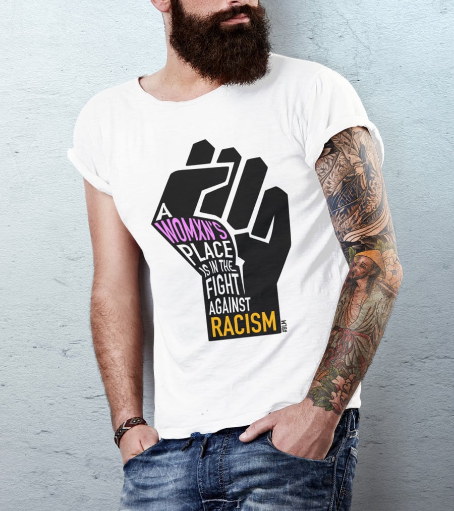 A Womxn's Place Is In The Fight Against Racism #BLM T-Shirt